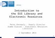 Library Introduction to the EUI Library and Electronic Resources Peter Kennealy - Deputy Director Aimée Glassel - Electronic Resources Librarian 2 September