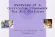 1 Overview of a Curriculum Framework for ALL Children Jennifer Grisham-Brown, EdD University of Kentucky jgleat00@uky.edu