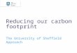 Reducing our carbon footprint The University of Sheffield Approach