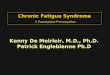 Chronic Fatigue Syndrome A Powerpoint Presentation Kenny De Meirleir, M.D., Ph.D. Patrick Englebienne Ph.D