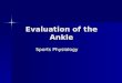Evaluation of the Ankle Sports Physiology. Ankle Injuries- Hard Tissue Hard Tissue Hard Tissue –Bones Acute Acute –Jones Fracture, Ballarina Fracture