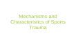 Mechanisms and Characteristics of Sports Trauma. Basic Injury Terms (please note that some pictures may be graphic)  Soft Tissue Trauma The skin = wounds