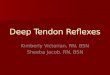 Deep Tendon Reflexes Kimberly Victorian, RN, BSN Sheeba Jacob, RN, BSN