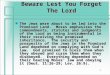Beware Lest You Forget The Lord n The Jews were about to be led into the Promised Land. Moses emphasizes the commandments, statutes and judgments of the