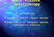 UV / visible Spectroscopy l Introduction l Identification of organic species l Quantitation of inorganic species Colorimetric analysis