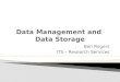Ben Rogers ITS – Research Services 1.  Data Awareness  Data Management  Data Storage  Campus Resources  Questions 2