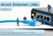 Chapter 5. Ethernet BasicsPhysical Layer Ethernet StandardsData Link Layer Ethernet StandardsEthernet Security 2 © 2013 Pearson