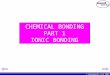 © Boardworks Ltd 2003 CHEMICAL BONDING PART 1 IONIC BONDING