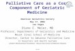 Palliative Care as a Core Component of Geriatric Medicine American Geriatrics Society May 17, 2004 Las Vegas Diane E. Meier, MD Professor, Departments
