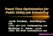 ILOG User Conference, 1997 Travel Time Optimization for Public Utility Job Scheduling Jacob Feldman, IntelEngine, CTO (732) 287-1531 feldman@ilog.com Nicholas