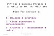 8/27/2013PHY 113 A Fall 2013 -- Lecture 11 PHY 113 C General Physics I 11 AM-12:15 PM TR Olin 101 Plan for Lecture 1: 1. Welcome & overview 2. Class structure