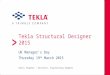Tekla Structural Designer 2015 UK Manager’s Day Thursday 19 th March 2015 Barry Chapman – Director, Engineering Segment