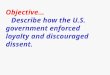 Objective… Describe how the U.S. government enforced loyalty and discouraged dissent