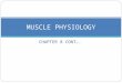 CHAPTER 8 CONT…. MUSCLE PHYSIOLOGY. What are muscles? Muscle An organ composed of specialized cells that use the chemical energy stored in nutrients to