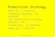 Prediction Strategy Warm-Up: 5 minutes Thinking Reading: 20 minutes The Prediction Strategy Pretest: 45 Vocabulary: 15 minutes Wrap-up: 5 minutes Created