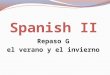 Repaso G el verano y el invierno. Los objetivos de hoy Standard 1.2: Students understand written and spoken Spanish Standard 1.3: Students present information