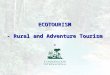 1ECOTOURISM - Rural and Adventure Tourism -. 2 STRENGTHS Wide difussion of the State worldwide (Chiapas as a selling icon) Natural and cultural biodiversity