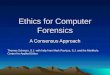 Ethics for Computer Forensics A Consensus Approach Thomas Schwarz, S.J. with help from Mark Ravizza, S.J. and the Markkula Center for Applied Ethics