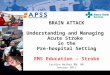 BRAIN ATTACK Understanding and Managing Acute Stroke in the Pre-hospital Setting EMS Education – Stroke Carolyn Walker RN, BN January 2011