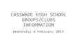 LASSWADE HIGH SCHOOL GROUPS/CLUBS INFORMATION Wednesday 4 February 2015