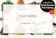 Vegetables Chapter 17. Objectives Outline the growth stages of marketable greens Explain the function of bulb vegetables Compare the differences among