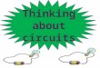 Thinking about circuits. In a circuit we can connect a battery, some wires and a bulb or a buzzer. Electricity will flow from the battery around the circuit