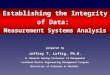 Establishing the Integrity of Data: Measurement Systems Analysis prepared by Jeffrey T. Luftig, Ph.D. W. Edwards Deming Professor of Management Lockheed
