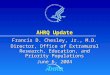 AHRQ Update Francis D. Chesley, Jr., M.D. Director, Office of Extramural Research, Education, and Priority Populations June 6, 2004