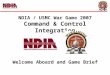 NDIA / USMC War Game 2007 Command & Control Integration Welcome Aboard and Game Brief