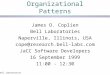 Bell Laboratories1 Organizational Patterns James O. Coplien Bell Laboratories Naperville, Illinois, USA cope@research.bell-labs.com JaCC Software Developers