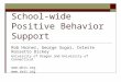 School-wide Positive Behavior Support Rob Horner, George Sugai, Celeste Rossetto Dickey University of Oregon and University of Connecticut 