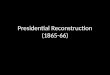 Presidential Reconstruction (1865-66). presidential Reconstruction May 1865: most Confederates pardoned, property returned
