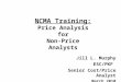 NCMA Training: Price Analysis for Non-Price Analysts Jill L. Murphy ESC/PKF Senior Cost/Price Analyst March 2010