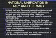 NATIONAL UNIFICATION IN ITALY AND GERMANY In both Italy and Germany, nationalism first emerged as a democratic movement inspired by Rousseau. In both Italy