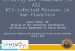 Offering ARV Treatment to All HIV-infected Persons in San Francisco Grant Colfax, MD Director of HIV Prevention and Research San Francisco Department of