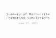 Summary of Martensite Formation Simulations June 27, 2012