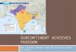 34.1 INDIAN SUBCONTINENT ACHIEVES FREEDOM New nations emerge from the British colony of India