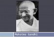 Mahatma Gandhi. English Rule over India  First we need to talk about England !
