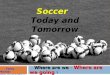 Where are we Where are we going Where are we - Where are we going ? Soccer Today and Tomorrow Terry Michler . com