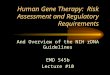 Human Gene Therapy: Risk Assessment and Regulatory Requirements And Overview of the NIH rDNA Guidelines EMD 545b Lecture #10