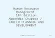 © 2008 by Prentice Hall7A-1 Human Resource Management 10 th Edition Appendix Chapter 7 CAREER PLANNING AND DEVELOPMENT