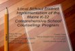 Local School District Implementation of the Maine K-12 Comprehensive School Counseling Program Shelley Reed Maine Department of Education 207-624-6637