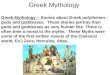 Greek Mythology Greek Mythology – Stories about Greek polytheism - gods and goddesses. These stories portray their gods and goddesses as very human like