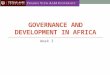 GOVERNANCE AND DEVELOPMENT IN AFRICA Week 3. Theme objectives To discuss the concept of governance in Africa Discuss the following issues  Democratic