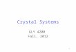 1 Crystal Systems GLY 4200 Fall, 2012. William Hallowes Miller 1801 -1880 British Mineralogist and Crystallographer Published Crystallography in 1838