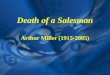 Death of a Salesman Arthur Miller (1915-2005). Arthur Miller
