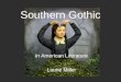 Southern Gothic in American Literature Laurie Miller