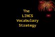 The LINCS Vocabulary Strategy. cue card #1 AN EFFECTIVE LEARNING STRATEGY A systematic plan for learning that includes "thinking smart" and using a set