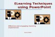 ELearning Techniques using PowerPoint Effective and engaging learning experiences David Miller