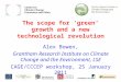 The scope for ‘green’ growth and a new technological revolution Alex Bowen, Grantham Research Institute on Climate Change and the Environment, LSE CAGE/CCCEP